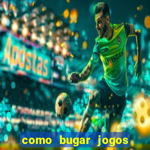 como bugar jogos de cassino